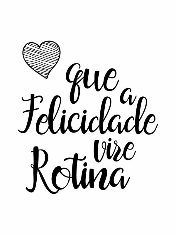 QUE A FELICIDADE VIRE ROTINA FUNDO BRANCO CORAÇÃO PRETO