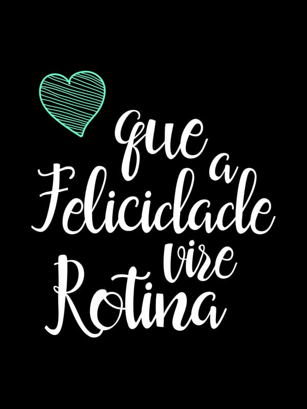 QUE A FELICIDADE VIRE ROTINA FUNDO PRETO CORAÇÃO VERDE TURQUESA