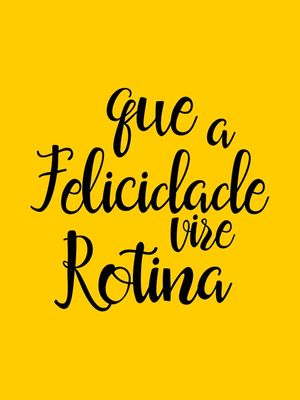 QUE A FELICIDADE VIRE ROTINA FUNDO AMARELO OURO