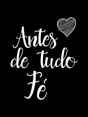 ANTES DE TUDO FÉ FUNDO PRETO CORAÇÃO BRANCO