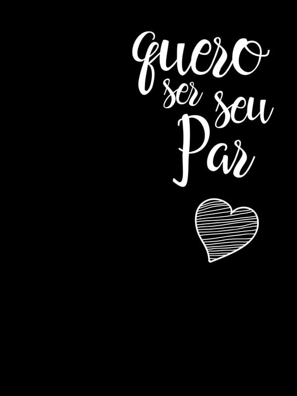 QUERO SER SEU PAR FUNDO PRETO CORAÇÃO BRANCO