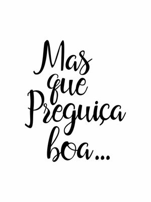 MAS QUE PREGUIÇA BOA