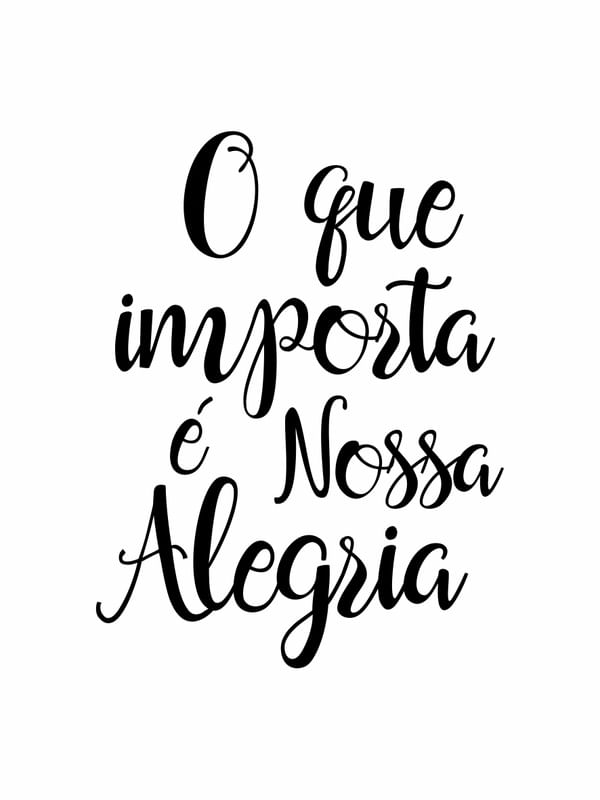O QUE IMPORTA É NOSSA ALEGRIA
