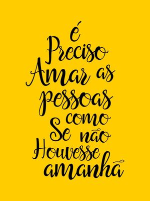 É PRECISO AMAR AS PESSOAS FUNDO AMARELO OURO