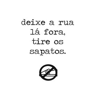 DEIXE A RUA LÁ FORA, TIRE OS SAPATOS- QUADRADO