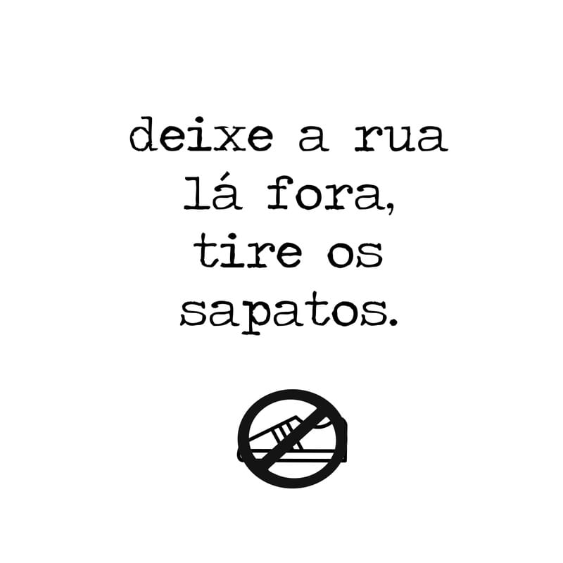 DEIXE A RUA LÁ FORA, TIRE OS SAPATOS- QUADRADO