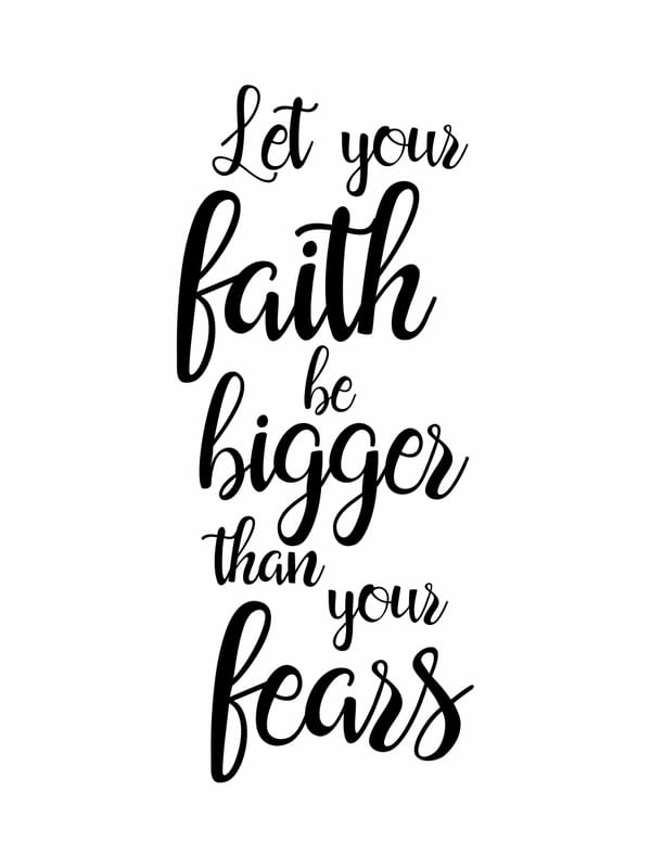 LET YOUR FAITH BE BIGGER THAN YOUR FEARS