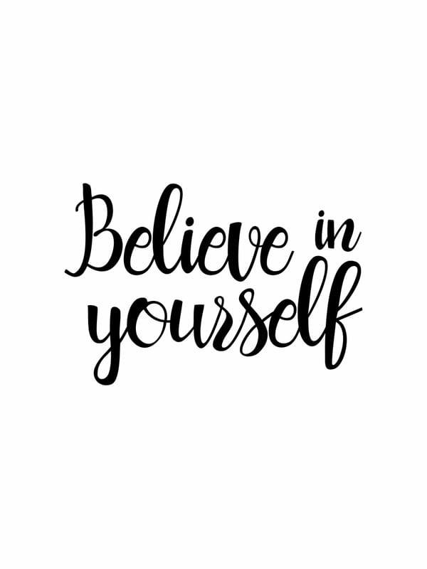 BELIEVE IN YOURSELF