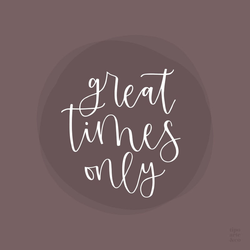 GREAT TIMES ONLY