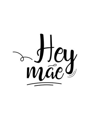 HEY MÃE