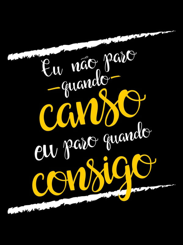 EU NÃO PARO QUANDO CANSO EU PARO QUANDO CONSIGO FUNDO PRETO AMARELO OURO