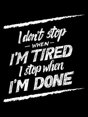 I DON'T STOP WHEN I'M TIRED I STOP WHEN I'M DONE FUNDO PRETO