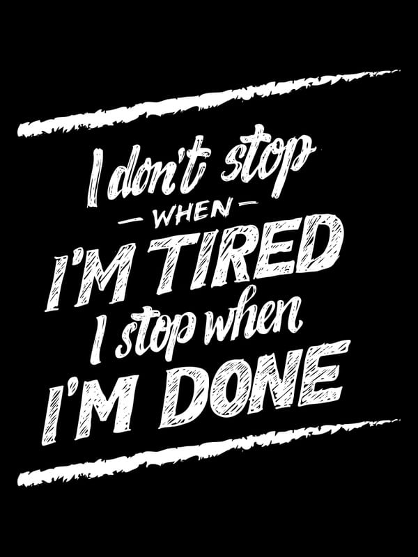 I DON'T STOP WHEN I'M TIRED I STOP WHEN I'M DONE FUNDO PRETO