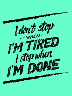 I DON'T STOP WHEN I'M TIRED I STOP WHEN I'M DONE VERDE TURQUESA