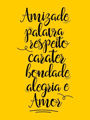 AMIZADE PALAVRA RESPEITO CARATER BONDADE ALEGRIA E AMOR AMARELO OURO