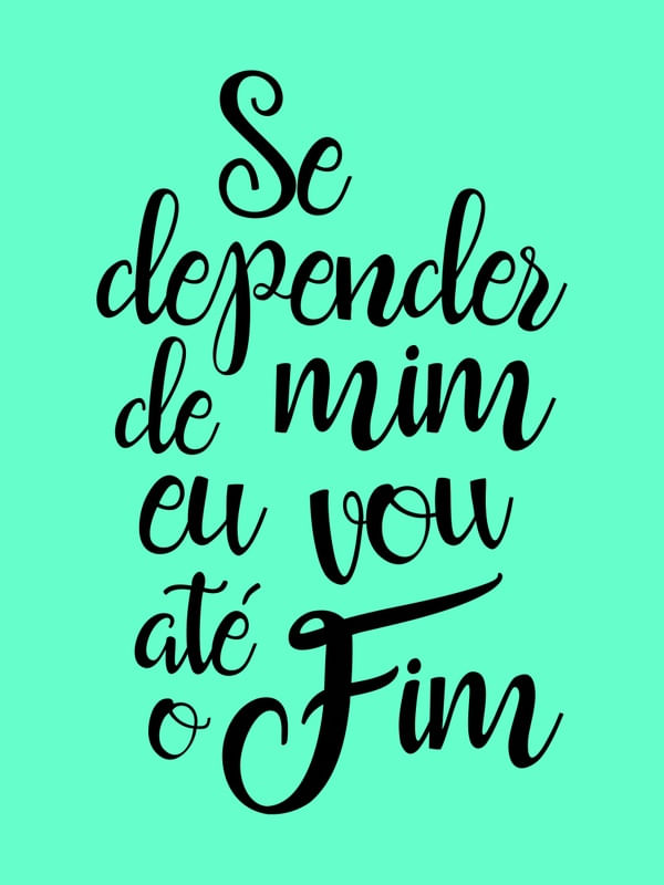 SE DEPENDER DE MIM EU VOU ATÉ O FIM VERDE TURQUESA