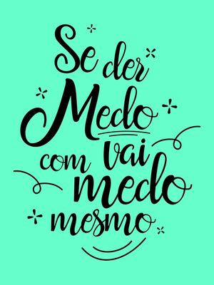 SE DER MEDO VAI COM MEDO MESMO VERDE TURQUESA