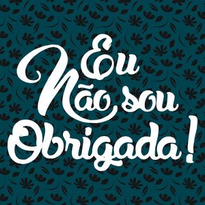 EU NÃO SOU OBRIGADA