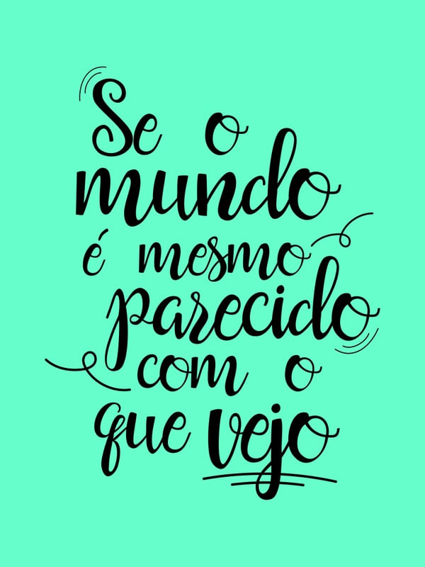 SE O MUNDO É MESMO PARECIDO COM O QUE VEJO VERDE TURQUESA