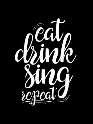 EAT DRINK SING REPEAT BLACK