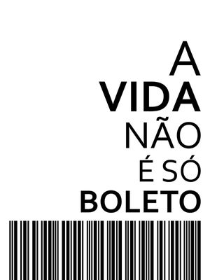 A VIDA NÃO É SÓ BOLETO