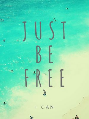 JUST BE FREE, I CAN