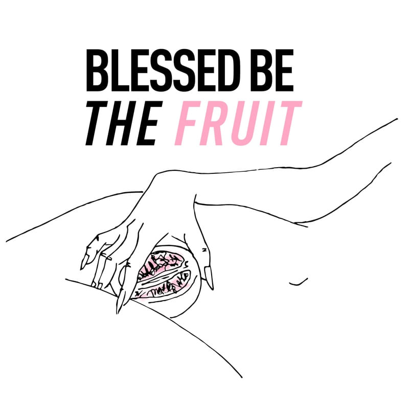 BLESSED BE THE FRUIT