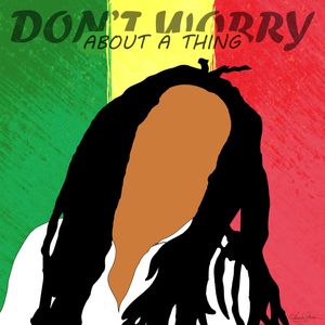 DON'T WORRY ABOUT A THING