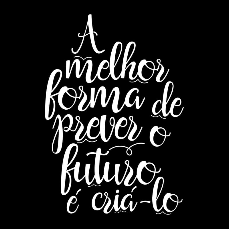 A MELHOR FORMA DE PREVER O FUTURO É CRIÁ-LO BLACK QUADRADO