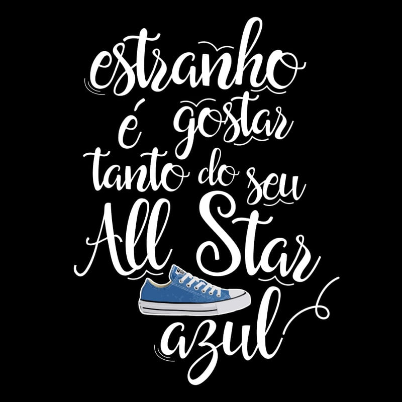 ESTRANHO É GOSTAR TANTO DO SEU ALL STAR AZUL QUADRADO FUNDO PRETO