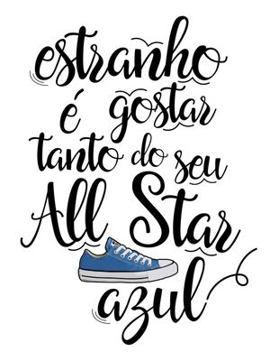 ESTRANHO É GOSTAR TANTO DO SEU ALL STAR AZUL