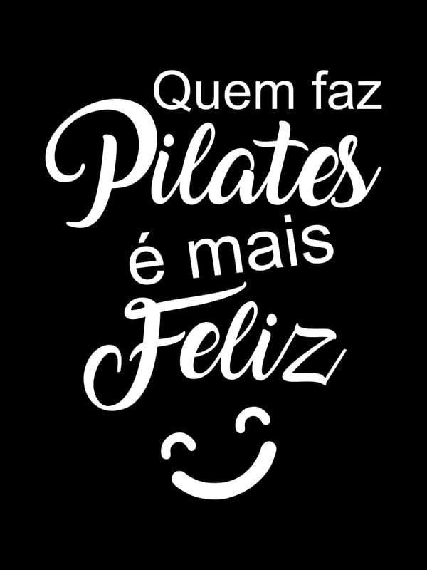 QUEM FAZ PILATES É MAIS FELIZ FUNDO PRETO