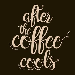 AFTER THE COFFEE COOLS SQUARE