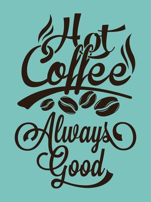 HOT COFFEE ALWAYS GOOD BLUE