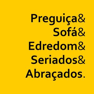 PREGUIÇA E SOFÁ E EDREDOM E SERIADOS E ABRAÇADOS QUADRADO FUNDO AMARELO OURO