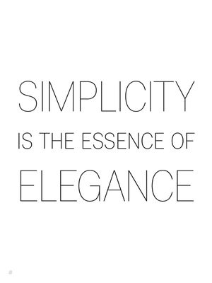 SIMPLICITY IS THE ESSENCE OF ELEGANCE