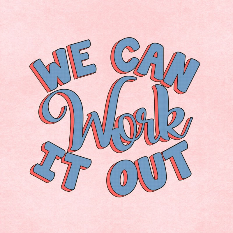 WE CAN WORK IT OUT