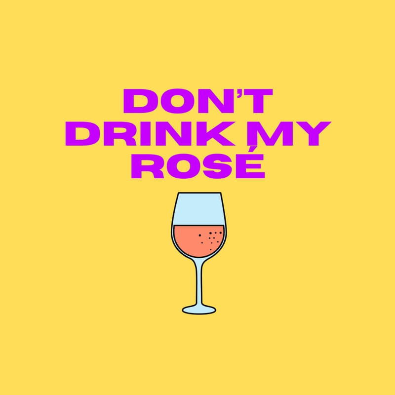 DON'T DRINK MY ROSÉ