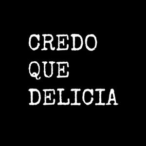 CREDO QUE DELICIA