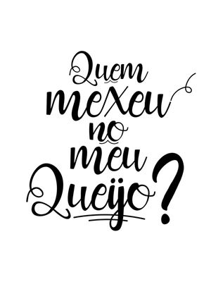 QUEM MEXEU NO MEU QUEIJO?
