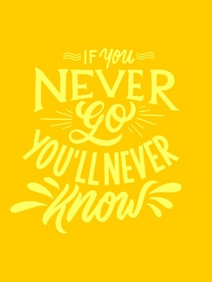 IF YOU NEVER GO YOU'LL NEVER KNOW YELLOW