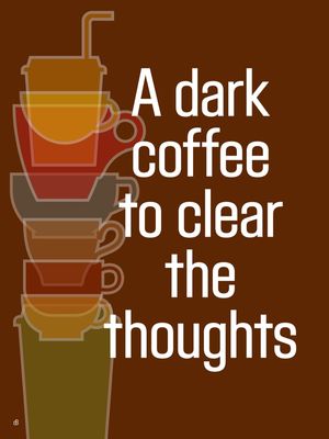 A DARK COFFEE TO CLEAR THE THOUGHTS