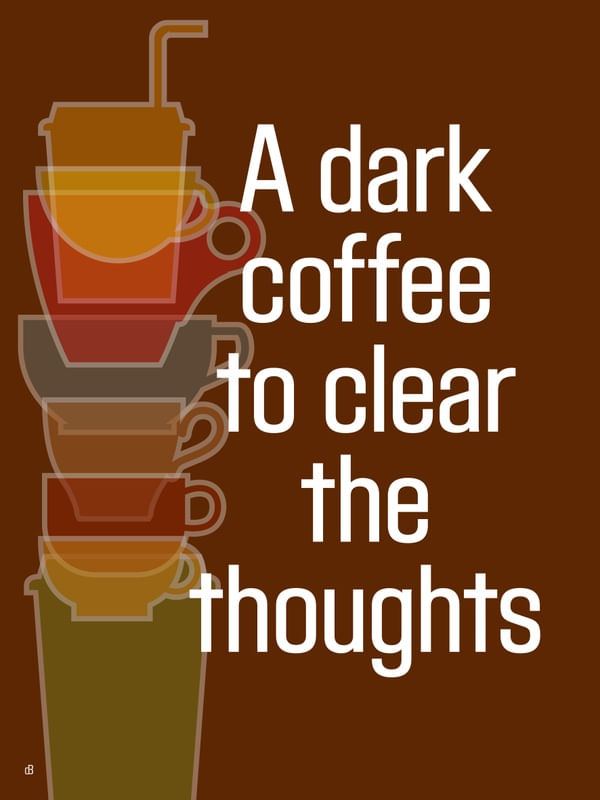 A DARK COFFEE TO CLEAR THE THOUGHTS