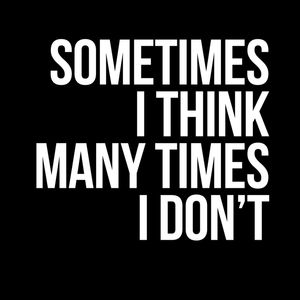 SOMETIMES I THINK