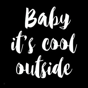 BABY IT'S COOL OUTSIDE KQN