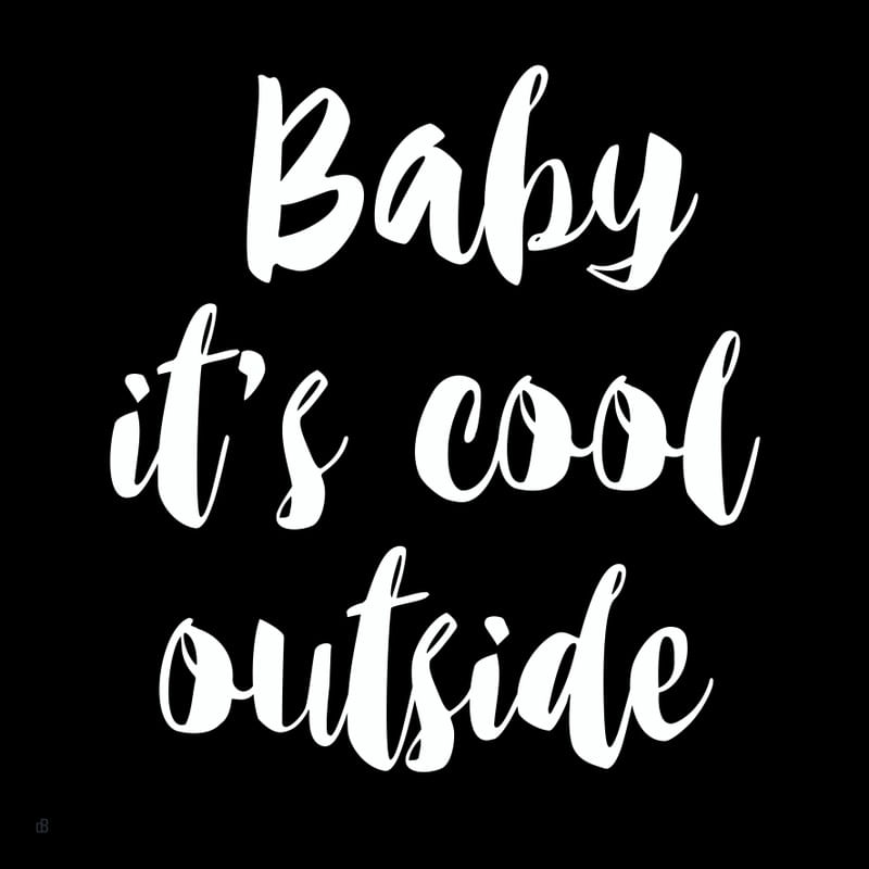 BABY IT'S COOL OUTSIDE KQN