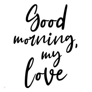 GOOD MORNING, MY LOVE Q