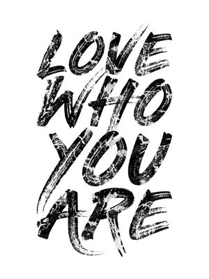 LOVE WHO YOU ARE