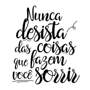 NUNCA DESISTA DAS COISAS QUE FAZEM VOCÊ SORRIR QUADRADO