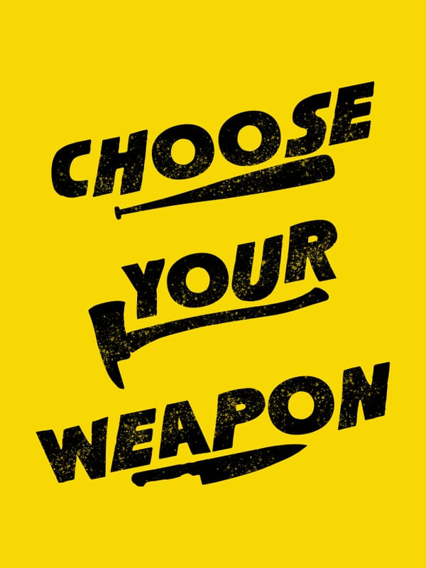 CHOOSE YOUR WEAPON